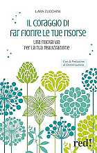 Il coraggio di far fiorire le tue risorse. Una nuova via per la tua realizzazione