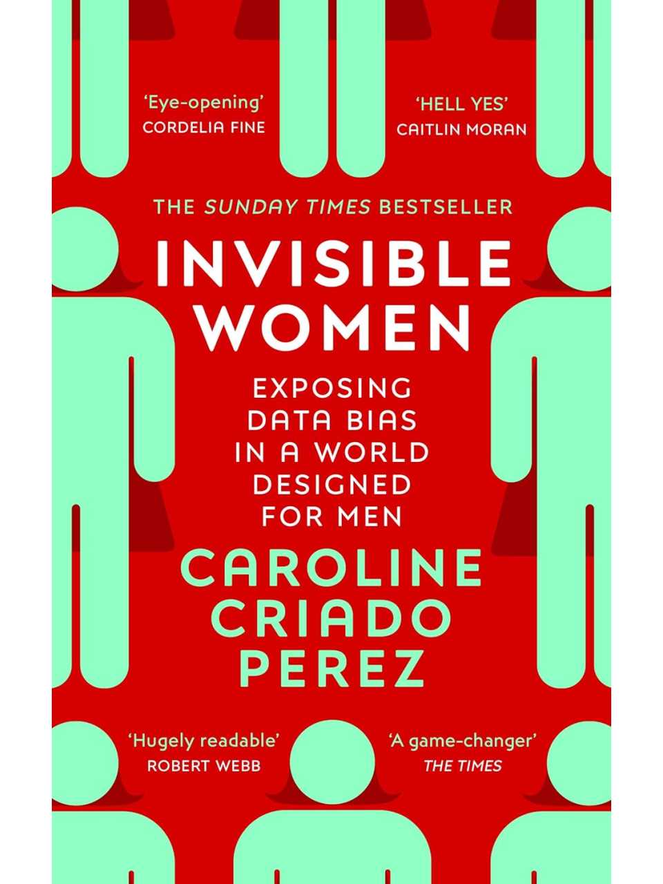 Invisible Women: the Sunday Times number one bestseller exposing the gender bias women face every day