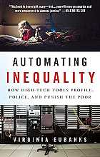 Automating inequality. How high-tech tools profile, police, and punish the poor