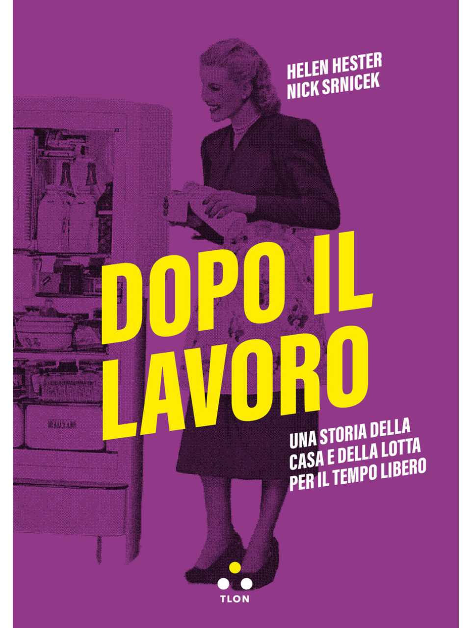 Dopo il lavoro. Una storia della casa e della lotta per il tempo libero