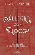Allegro con fuoco: Innamorarsi della musica classica