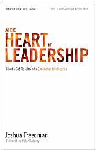 At the Heart of Leadership: How to Get Results With Emotional Intelligence