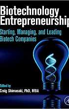 Biotechnology Entrepreneurship: Starting, Managing, and Leading Biotech Companies