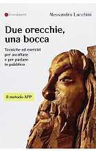 Due orecchie, una bocca. Tecniche ed esercizi per ascoltare e per parlare in pubblico