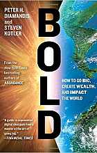 Bold: How to Go Big, Creat Whealth and Impact the World