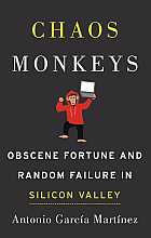 Chaos Monkeys: Obscene Fortune and Random Failure in Silicon Valley