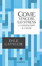 Come vincere lo stress e cominciare a vivere