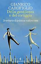 Della gentilezza e del coraggio. Breviario di politica e altre cose
