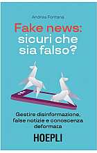 Fake news: sicuri che sia falso? Gestire disinformazione, false notizie e conoscenza deformata
