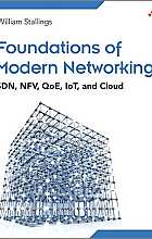 Foundations of Moderrn Networking: SDN, NFV, QoE, IoT, and Cloud