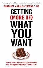 Getting (More of) What You Want: How the Secrets of Economics & Psychology Can Help You Negotiate Anything in Business & Life