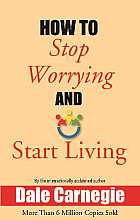 How To Stop Worrying And Start Living