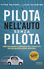 Il pilota nell'auto senza pilota. Come non perdere il controllo delle nostre vite nell'era dell'intelligenza artificiale