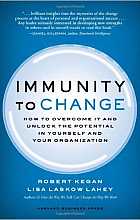 Immunity to Change: How to Overcome It and Unlock the Potential in Yourself and Your Organization