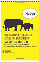 Nudge. La spinta gentile. La nuova strategia per migliorare le nostre decisioni su denaro, salute, felicità