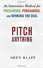 Pitch Anything: An Innovative Method for Presenting, Persuading, and Winning the Deal