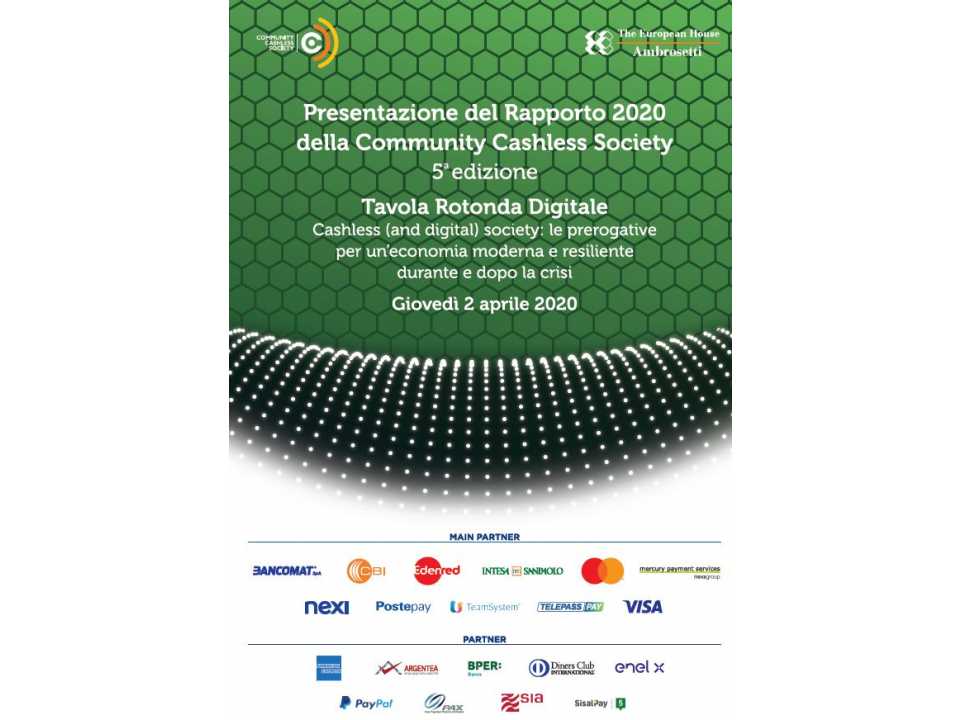 AGGIORNAMENTO PERMANENTEVIA WEBTavola Rotonda Digitale della Community Cashless Society
Cashless (and digital) society: le prerogative per un’economia moderna e resiliente durante e dopo la crisi