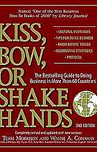 Kiss, bow, or shake hands: the bestselling guide to doing business in more than 60 countries