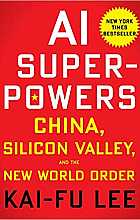AI Superpowers: China, Silicon Valley, and the new world order