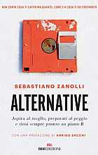 Alternative. Aspira al meglio, preparati al peggio e tieni sempre pronto un piano B