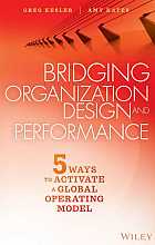 Bridging organization design and performance: five ways to activate a global operation model by gregory kesler