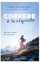 Correre è la risposta. Superare se stessi per essere felici