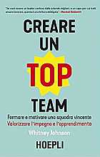 Creare un Top Team. Formare e motivare una squadra vincente. Valorizzare l'impegno e l'apprendimento