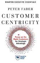 Customer Centricity: Focus on the Right Customers for Strategic Advantage