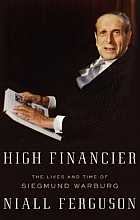 High Financier: The Lives and Time of Siegmund Warburg