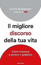 Il migliore discorso della tua vita. Come imparare a parlare in pubblico
