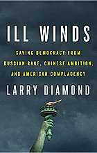 Ill winds: saving democracy from russian rage, chinese ambition, and american complacency