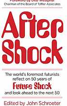 After shock: the world's foremost futurists reflect on 50 years of future shock and look ahead to the next 50