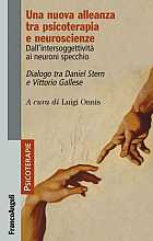 Una nuova alleanza tra psicoterapia e neuroscienze. Dall'intersoggettività ai neuroni specchio. Dialogo tra Daniel Stern e Vittorio Gallese