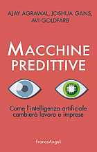 Macchine predittive. Come l'intelligenza artificiale cambierà lavoro e imprese