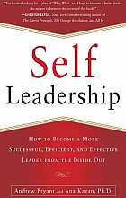 Self-Leadership: how to become a more sucessful, efficient, and effective leader from the inside out