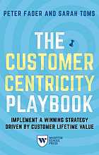 The Customer Centricity Playbook: Implement a Winning Strategy Driven by Customer Lifetime Value