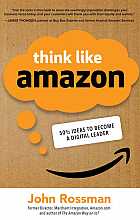Think like Amazon: 50 1/2 ideas to become a digital leader