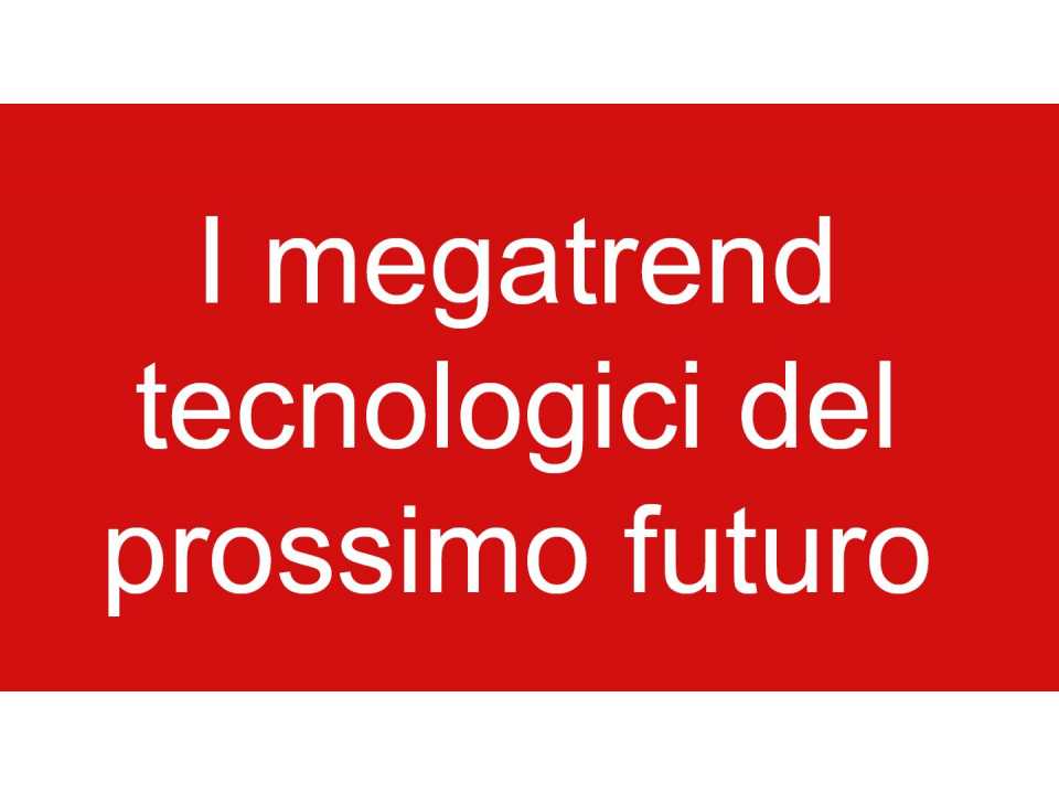 I megatrend tecnologici del prossimo futuro