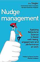 Nudge management: Applying Behavioral Science to boost well-being, engagement and performance at work