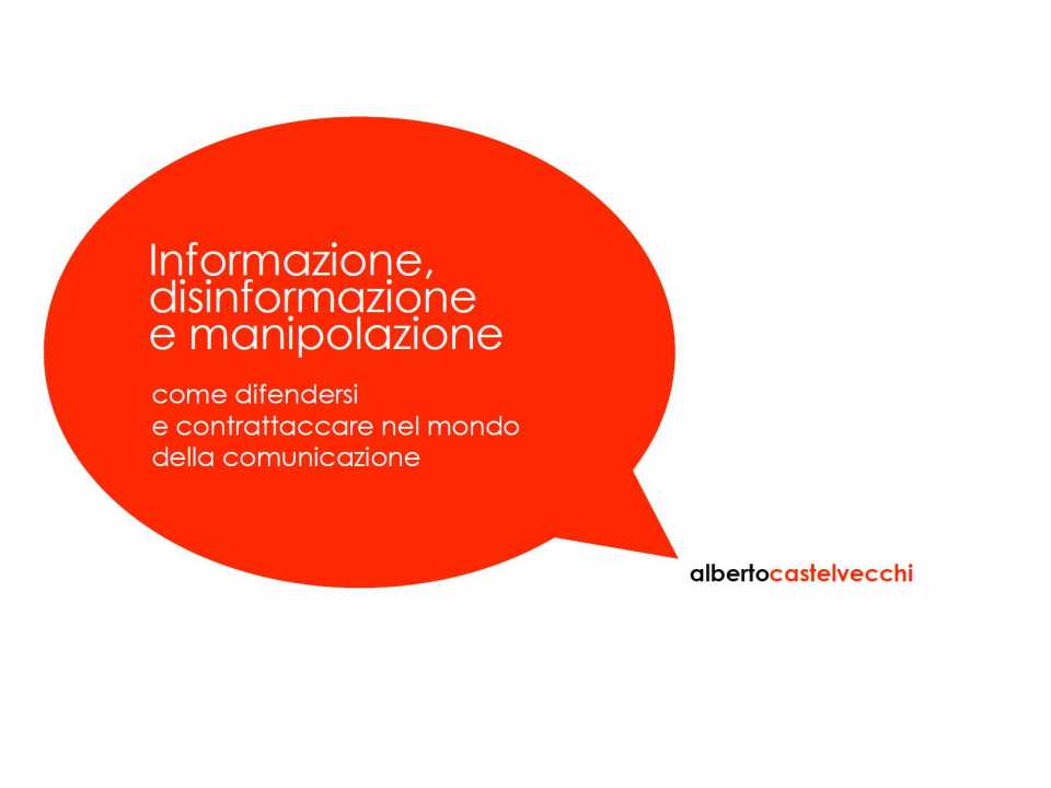 Informazione, disinformazione e manipolazione: come difendersi e contrattaccare nel mondo della comunicazione