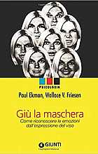 Giù la maschera. Come riconoscere le emozioni dall'espressione del viso