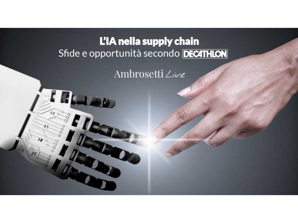 AGGIORNAMENTO PERMANENTEVIA WEB
WEBINAR LIVE FUORI PROGRAMMA
L’IA nella Supply Chain: sfide e opportunità. L'esperienza di Decathlon
