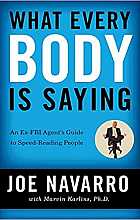 What every body is saying: an ex-FBI agent's guide to speed-reading people