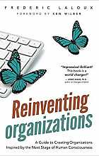 Reinventing Organizations: A Guide to Creating Organizations Inspired by the Next Stage in Human Consciousness