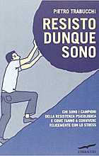 Resisto dunque sono. Chi sono i campioni della resistenza psicologica e come fanno a convivere felicemente con lo stress