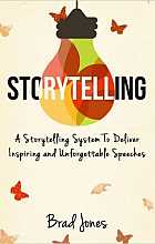Storytelling: A Storytelling System to Deliver Inspiring and Unforgettable Speeches