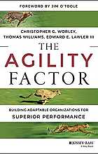The Agility Factor: Building Adaptable Organizations for Superior Performance