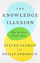 The Knowledge Illusion: Why We Never Think Alone