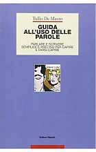 Guida all'uso delle parole. Parlare e scrivere semplice e preciso per capire e farsi capire
