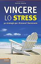 Vincere lo stress. 50 strategie per ritrovare il benessere
